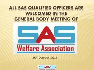 All SAS qualified OFFICERS are welcomed in the General Body Meeting of