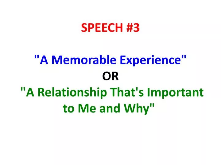 speech 3 a memorable experience or a relationship that s important to me and why