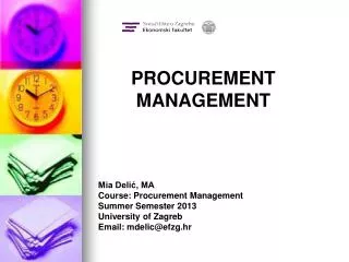 Mia Deli?, MA Course: Procurement Management Summer Semester 2013 University of Zagreb Email: mdelic@efzg.hr