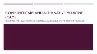 Complimentary and alternative medicine (CAM)