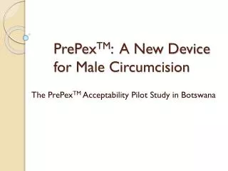 PrePex TM : A New Device for Male Circumcision