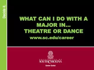 WHAT CAN I DO WITH A MAJOR IN... THEATRE OR DANCE