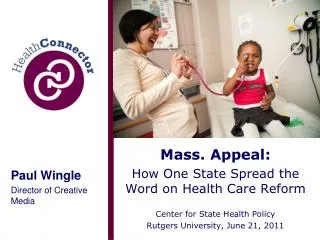 Mass. Appeal: How One State Spread the Word on Health Care Reform Center for State Health Policy Rutgers University, Jun