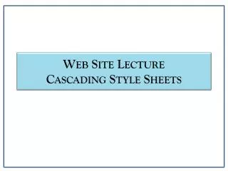Web Site Lecture Cascading Style Sheets