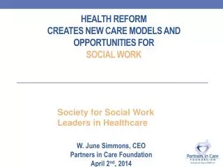 Health reform Creates new Care Models and Opportunities for Social Work