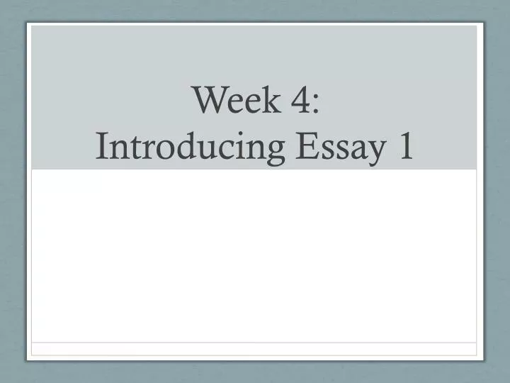 week 4 introducing essay 1