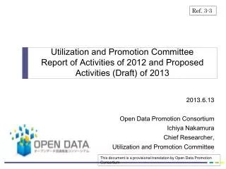 2013.6.13 Open Data Promotion Consortium Ichiya Nakamura Chief Researcher, Utilization and Promotion Committee
