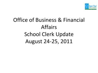 Office of Business &amp; Financial Affairs School Clerk Update August 24-25, 2011