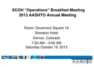SCOH “Operations” Breakfast Meeting 2013 AASHTO Annual Meeting