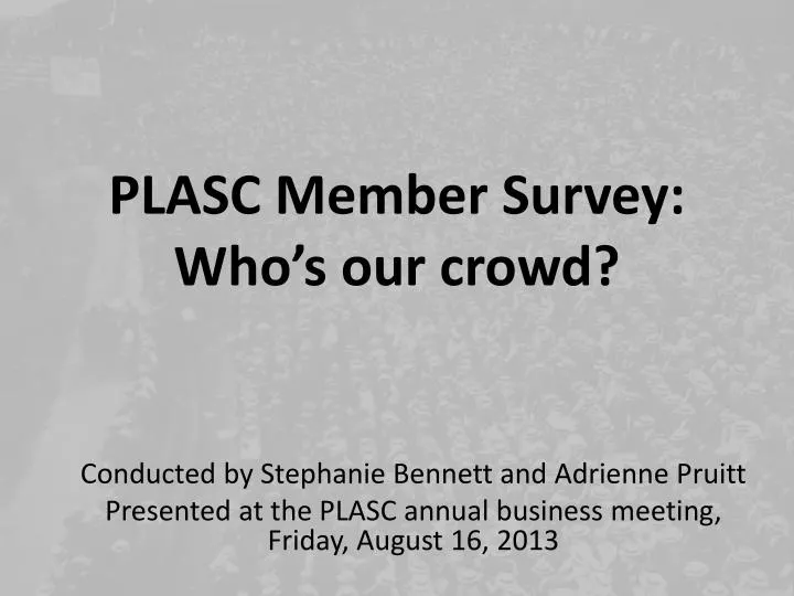 plasc member survey who s our crowd