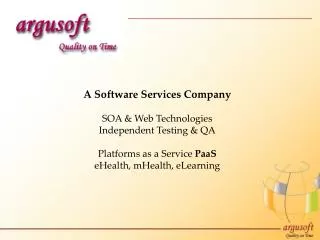 A Software Services Company SOA &amp; Web Technologies Independent Testing &amp; QA Platforms as a Service PaaS eHea