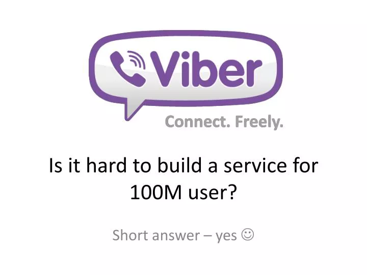 is it hard to build a service for 100m user