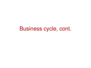 Business cycle, cont.