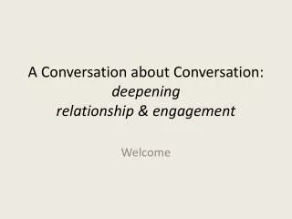 A Conversation about Conversation: deepening relationship &amp; engagement