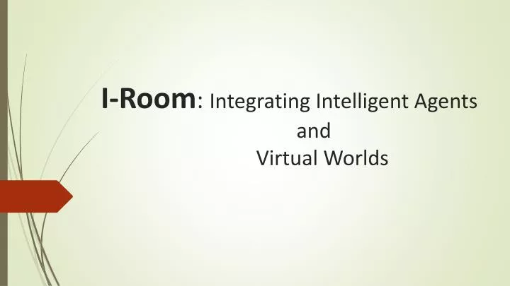 i room integrating intelligent agents and virtual worlds
