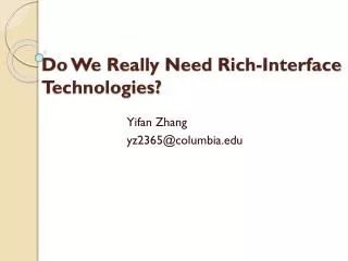 Do We Really Need Rich-Interface Technologies?