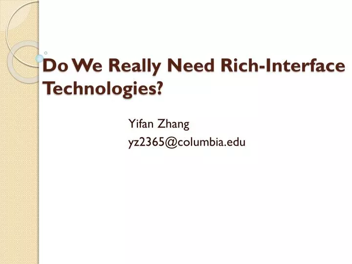 do we really need rich interface technologies