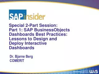 Special 2 -Part Session: Part 1: SAP BusinessObjects Dashboards Best Practices: Lessons to Design and Deploy Interacti