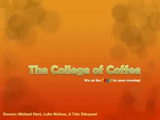 The College of Coffee We set the t o n e for your morning!