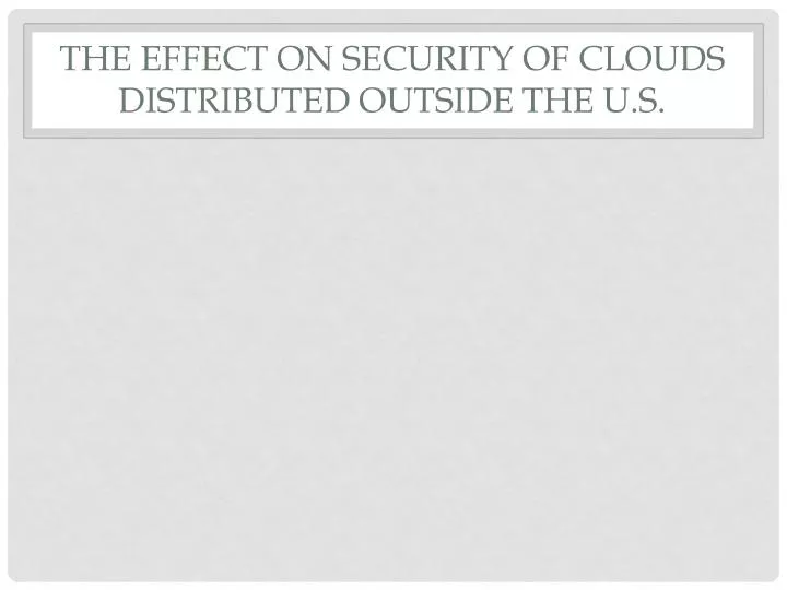 the effect on security of clouds distributed outside the u s
