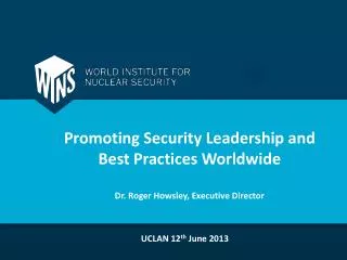 Promoting Security Leadership and Best Practices Worldwide Dr. Roger Howsley, Executive Director