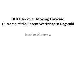 DDI Lifecycle: Moving Forward Outcome of the Recent Workshop in Dagstuhl