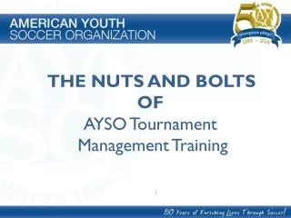 THE NUTS AND BOLTS OF AYSO Tournament Management Training