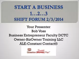 START A BUSINESS 1…2…3 SHIFT FORUM 2/3/2014