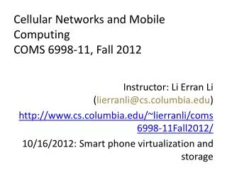 Cellular Networks and Mobile Computing COMS 6998 -11, Fall 2012