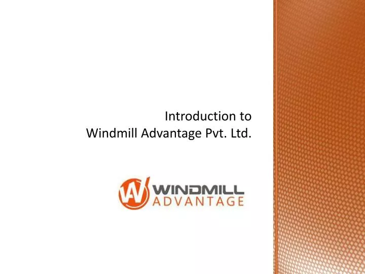 introduction to windmill advantage pvt ltd