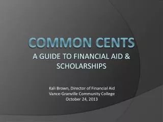 Common cents a guide to Financial Aid &amp; Scholarships