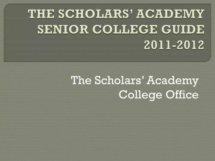 the scholars academy senior college guide 2011 2012