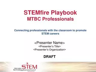 STEMfire Playbook MTBC Professionals Connecting professionals with the classroom to promote STEM careers