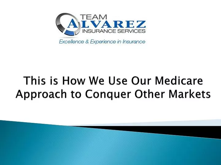 this is how we use our medicare approach to conquer other markets