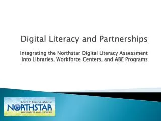 Digital Literacy and Partnerships Integrating the Northstar Digital Literacy Assessment into Libraries, Workforce Cente