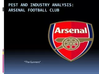 PEST AND INDUSTRY ANALYSIS: ARSENAL FOOTBALL CLUB