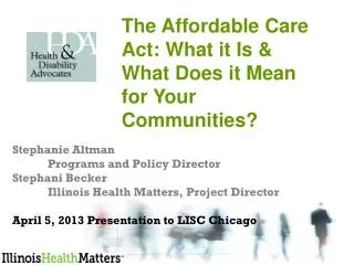 Stephanie Altman Programs and Policy Director Stephani Becker Illinois Health Matters, Project Director April 5, 2013 Pr
