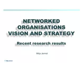 NETWORKED ORGANISATIONS VISION AND STRATEGY Recent research results