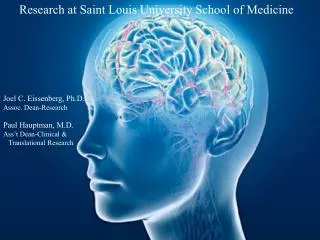 Research at Saint Louis University School of Medicine Joel C. Eissenberg, Ph.D. Assoc. Dean-Research Paul Hauptman, M.D.