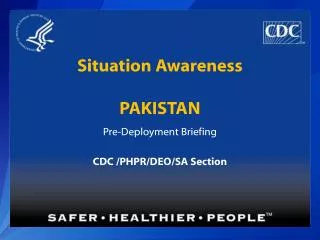 Situation Awareness PAKISTAN Pre-Deployment Briefing CDC /PHPR/DEO/SA Section