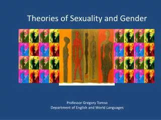 Theories of Sexuality and Gender Professor Gregory Tomso Department of English and World Languages