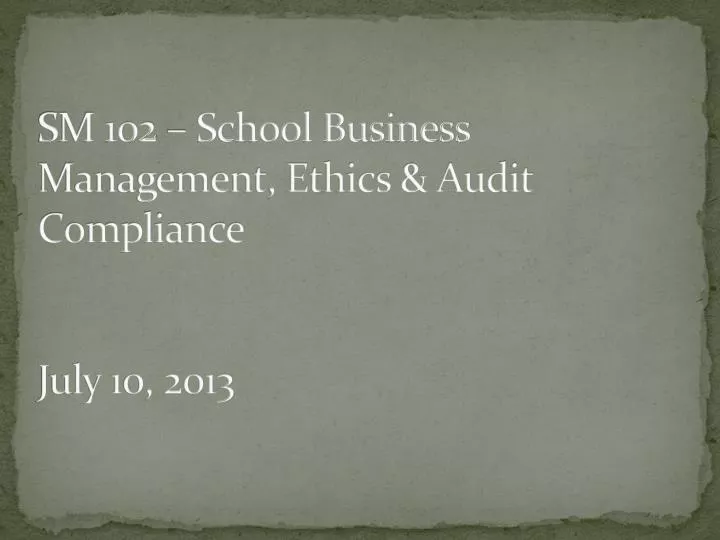 sm 102 school business management ethics audit compliance july 10 2013