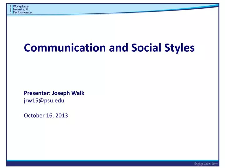 communication and social styles presenter joseph walk jrw15@psu edu october 16 2013