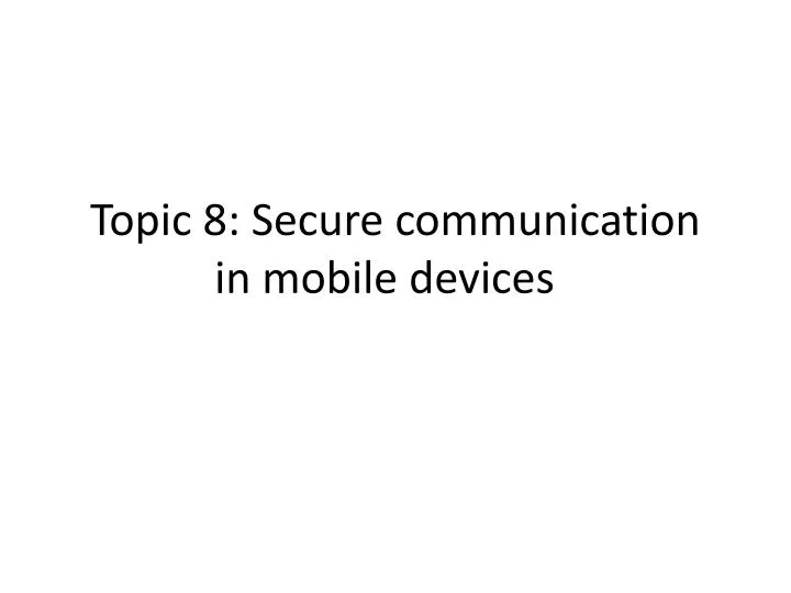 topic 8 secure communication in mobile devices