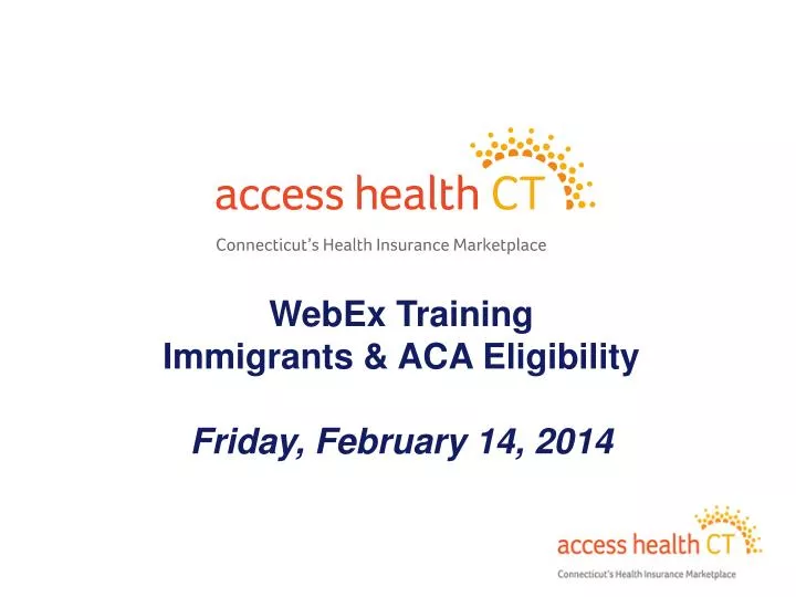 webex training immigrants aca eligibility friday february 14 2014