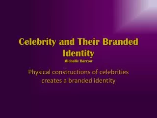 Celebrity and Their Branded Identity Michelle Barrow