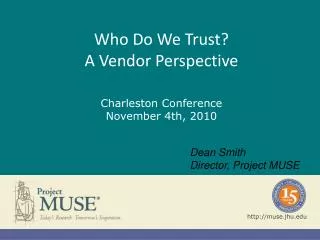 Who Do We Trust? A Vendor Perspective Charleston Conference November 4th, 2010