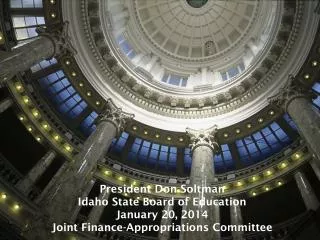 President Don Soltman Idaho State Board of Education January 20, 2014 Joint Finance-Appropriations Committee