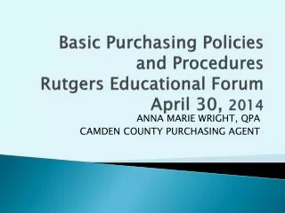 Basic Purchasing Policies and Procedures Rutgers Educational Forum April 30, 2014