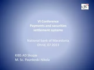 VI Conference Payments and securities settlement systems National bank of Macedonia Ohrid, 07.2013 KIBS AD Skopje M.